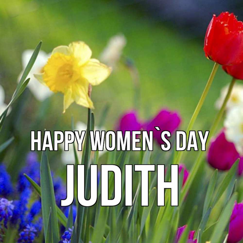 Greetings card с именем, Judith happy women`s day международный женский день 3 Greetings with text for free download 